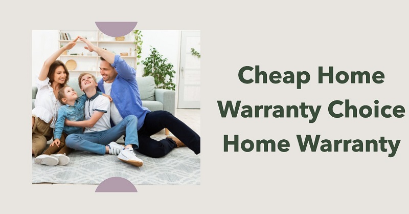 Cheap Home Warranty Choice Home Warranty