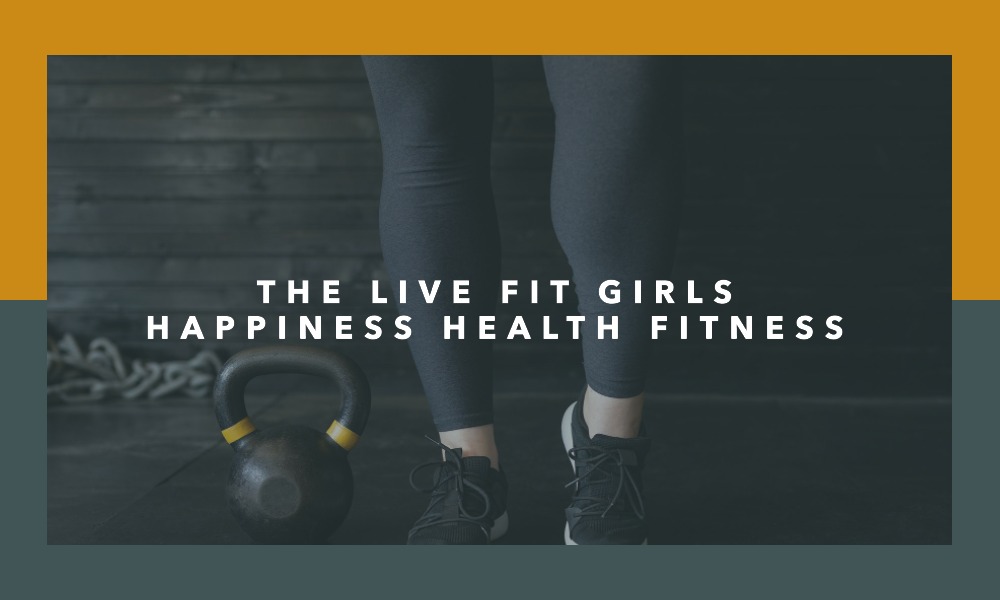 the live fit girls happiness health fitness